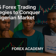 Top 5 Forex Trading Strategies to Conquer the Nigerian Market