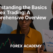Understanding the Basics of Forex Trading: A Comprehensive Overview